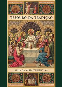 Tesouro da Tradição. Guia da Missa Tridentina