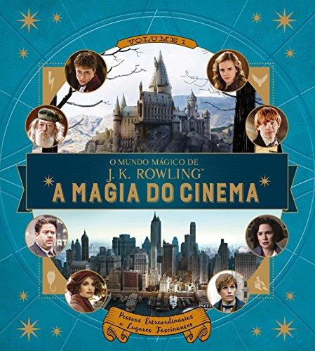 O Mundo Mágico de J.K. Rowling. A Magia do Cinema. Pessoas Extraordinárias e Lugares Fascinantes - Volume 1
