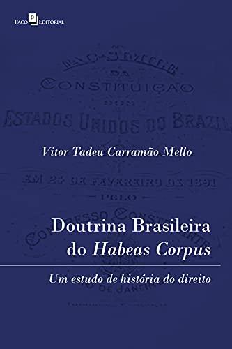Doutrina brasileira do habeas corpus: Um estudo de história do Direito