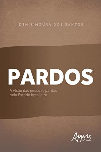 Pardos: A Visão das Pessoas Pardas pelo Estado Brasileiro