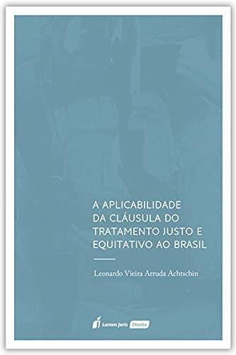 Aplicabilidade Da Cláusula Do Tratamento Justo E Equitativo Ao Brasil, A - 2021