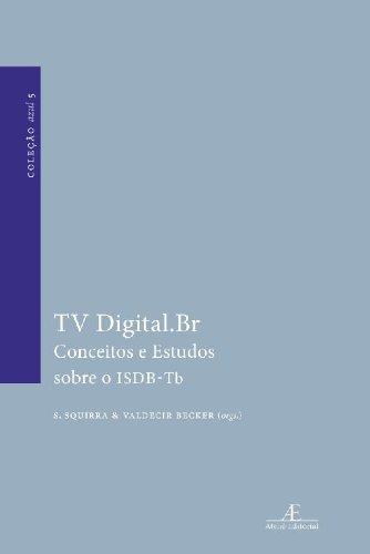 Tv Digital.Br. Conceitos e Estudos Sobre o ISDB-Tb - Coleção Azul