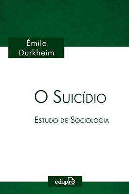 O Suicídio - Estudo de Sociologia: Coleção Émile Durkheim