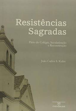 Resistências sagradas: Pátio do Colégio, secularização e reconstrução