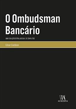 O Ombudsman Bancário: Uma Solução Extrajudicial de Conflitos (Monografias)