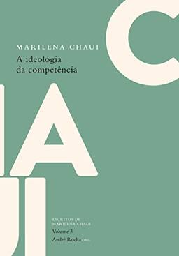 A ideologia da competência: Escritos de Marilena Chaui, vol. 3