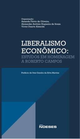 Liberalismo Econômico: Estudos em Homenagem a Roberto Campos