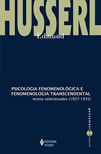 Psicologia fenomenológica e fenomenologia transcendental: Textos selecionados (1927-1935) (Pensamento Humano)