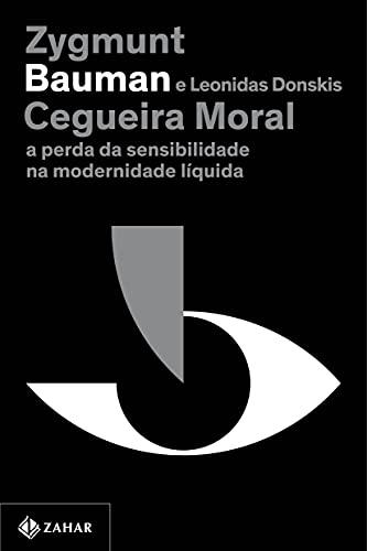 Cegueira moral (Nova edição): A perda da sensibilidade na modernidade líquida