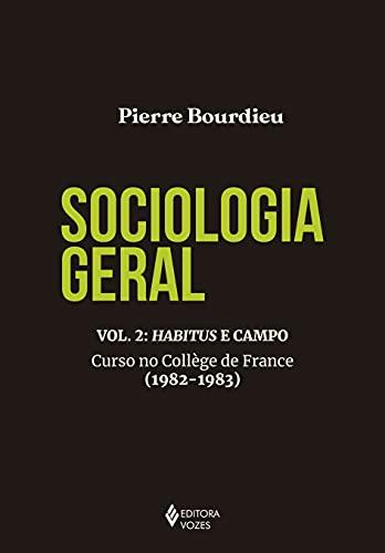 Sociologia geral vol. 2: Habitus e campo: Curso no Collège de France (1982-1983)