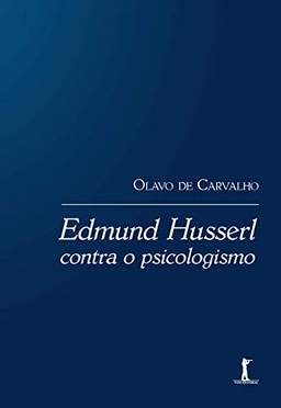 Edmund Husserl: Contra o Psicologismo
