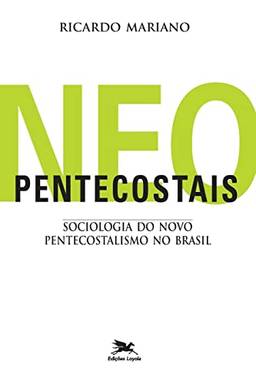 Neopentecostais: Sociologia do novo pentecostalismo no Brasil