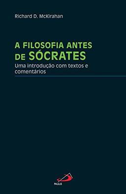 A Filosofia Antes de Sócrates: uma Introdução com Textos e Comentários