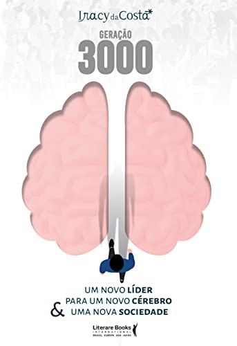 Geração 3000: um novo líder para um novo cérebro & uma nova sociedade