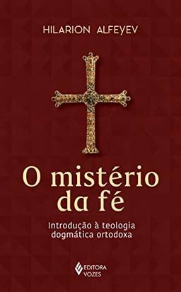 O mistério da fé: Introdução à teologia dogmática ortodoxa