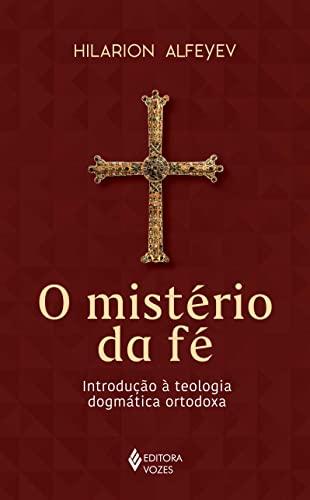 O mistério da fé: Introdução à teologia dogmática ortodoxa