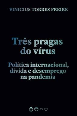 Três pragas do vírus: Política internacional, dívida e desemprego na pandemia