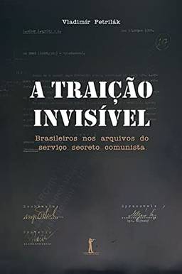 A Traição Invisível: Brasileiros nos Arquivos do Serviço Secreto Comunista