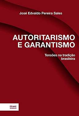 Autoritarismo e Garantismo: Tensões na Tradição Brasileira