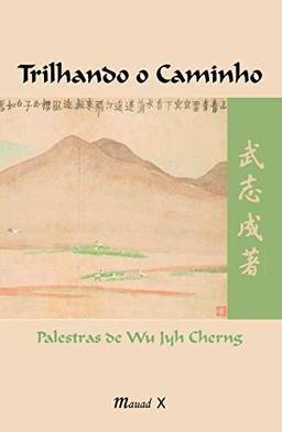 Trilhando o Caminho: Palestras de Wu Jyh Cherng