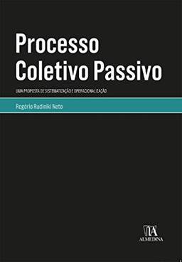 Processo Coletivo Passivo: Uma Proposta de Sistematização e Operacionalização (Monografias)