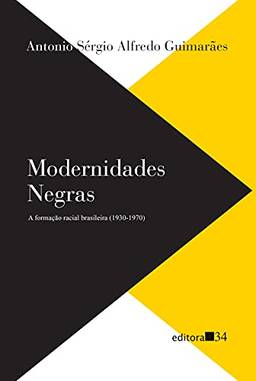 Modernidades negras: a formação racial brasileira (1930-1970)
