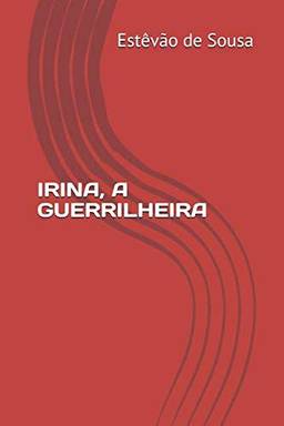 Irina - a Guerrilheira