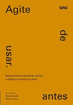 Agite antes de usar: deslocamentos educativos, sociais e artísticos na América Latina