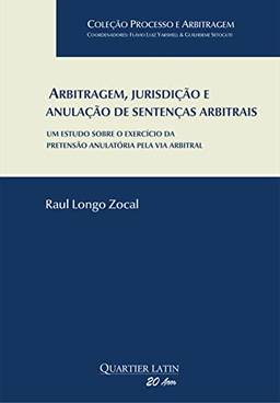 Arbitragem, jurisdição e anulação de sentenças arbitrais: um estudo sobre o exercício da pretensão anulatória pela via arbitral