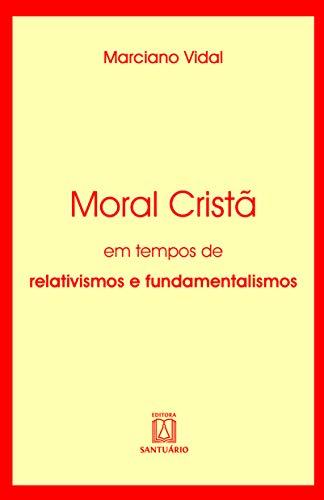 Moral cristã: Em tempos de relativismos e fundamentalismos