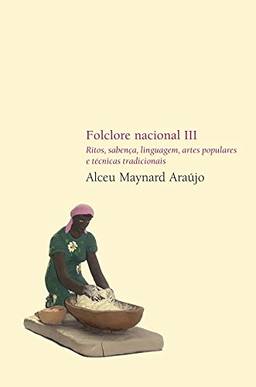 Folclore Nacional III: Ritos, Sabença, Linguagem, Artes Populares e Técnicas Tradicionais