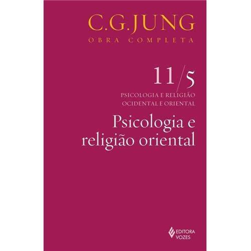 Psicologia e religião oriental Vol. 11/5: Psicologia e Religião Ocidental e Oriental - Parte 5: Volume 11