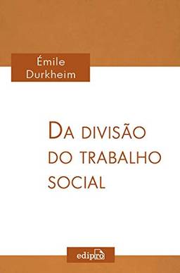 Da divisão do trabalho social: Clássicos da Sociologia - Émile Durkheim