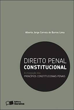 Direito penal constitucional: A imposição dos princípios constitucionais penais - 1ª edição de 2012