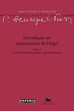 Introdução ao pensamento de Hegel: Tomo I: a fenomenologia do Espírito e seus antecedentes