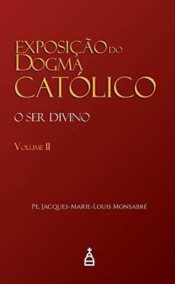 Exposição Do Dogma Católico Vol. Ii