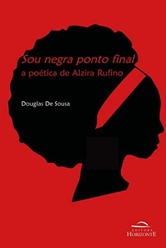 Sou negra ponto final: a poética de Alzira Rufino