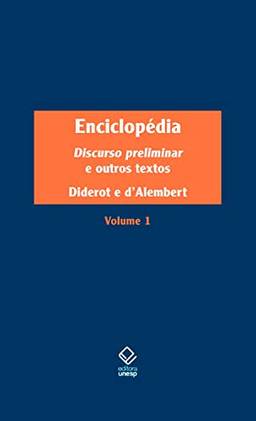 Enciclopédia, ou Dicionário razoado das ciências, das artes e dos ofícios - Vol. 1: Discurso preliminar e outros textos