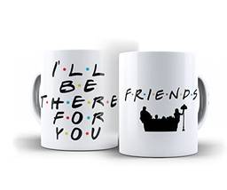Caneca Friends I'll Be There For You