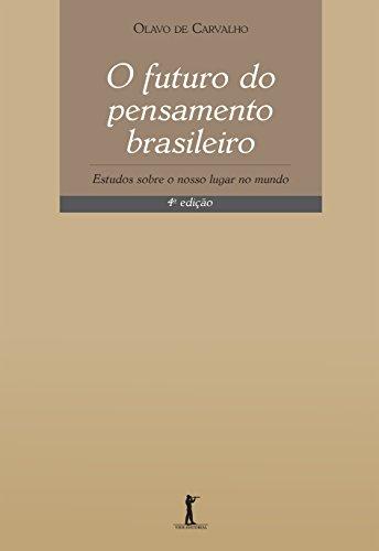 O Futuro do Pensamento Brasileiro. Estudos Sobre o Nosso Lugar no Mundo
