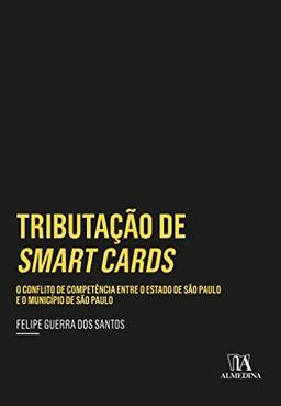 Tributação de Smart Cards: O conflito de competência entre o Estado de São Paulo e o Município de São Paulo (Coleção Insper)