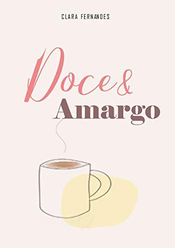 Doce&Amargo: Contos e poesias sobre o doce e o amargor de viver o amor.