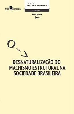 Desnaturalização do Machismo Estrutural na Sociedade Brasileira