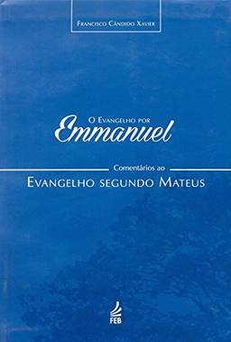 Evangelho por Emmanuel: comentários ao evangelho segundo Mateus (O)