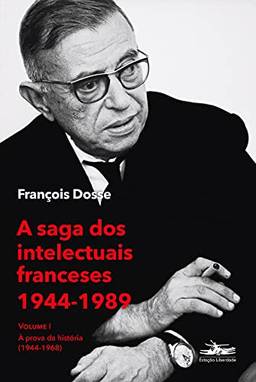 A saga dos intelectuais franceses 1944-1989 Volume I: À prova da história (1944-1968): Volume 1