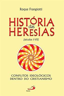 História das Heresias: (séculos I-VII)