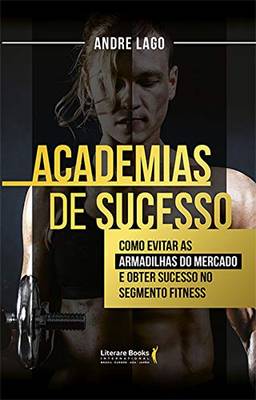 Academias de sucesso: O manual completo e definitivo para o segmento fitness