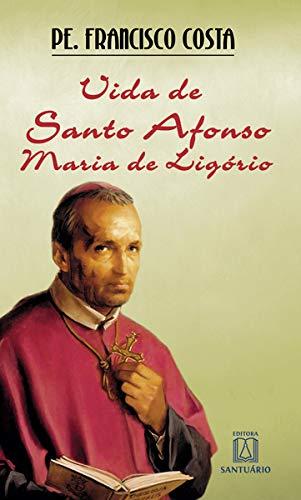 Vida de Santo Afonso Maria de Ligório: De advogado a santo