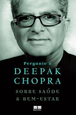Pergunte a Deepak Chopra sobre saúde e bem-estar