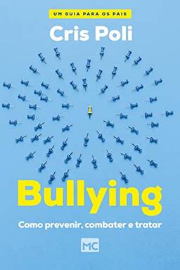 Bullying: Como prevenir, combater e tratar